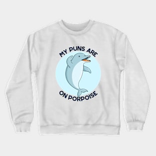 My Puns Are On Porpoise Cute Animal Pun Crewneck Sweatshirt